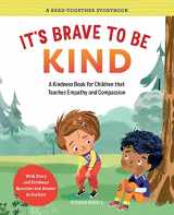 9781685390921-1685390927-It's Brave to Be Kind: A Kindness Book for Children That Teaches Empathy and Compassion (A Read-Together Storybook)