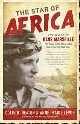 9780760343937-0760343934-The Star of Africa: The Story of Hans Marseille, the Rogue Luftwaffe Ace Who Dominated the WWII Skies