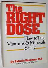 9780878576784-0878576789-The Right Dose: How to Take Vitamins and Minerals Safely