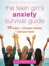 9781684035847-1684035848-The Teen Girl's Anxiety Survival Guide: Ten Ways to Conquer Anxiety and Feel Your Best (The Instant Help Solutions Series)