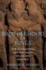 9780199858682-0199858683-Brotherhood of Kings: How International Relations Shaped the Ancient Near East
