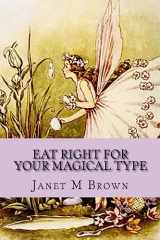 9781530976928-1530976928-Eat Right For Your Magical Type: A Different kind of Self-Help Book!