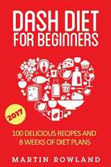 9781511823029-151182302X-DASH Diet For Beginners: 40 Delicious Recipes And 8 Weeks Of Diet Plans (DASH Diet Cookbook)