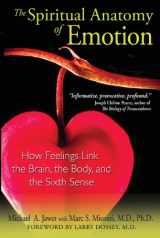 9781594772887-1594772886-The Spiritual Anatomy of Emotion: How Feelings Link the Brain, the Body, and the Sixth Sense
