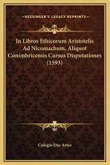 9781169239289-1169239285-In Libros Ethicorum Aristotelis Ad Nicomachum, Aliquot Conimbricensis Cursus Disputationes (1593) (Latin Edition)