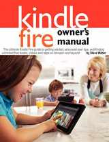 9781936560110-1936560119-Kindle Fire Owner's Manual: The ultimate Kindle Fire guide to getting started, advanced user tips, and finding unlimited free books, videos and apps on Amazon and beyond