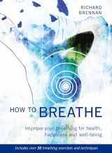 9781859063972-1859063977-How to Breathe: Improve Your Breathing for Health, Happiness and Well-Being (Includes over 30 Breathing Exercises and Techniques)