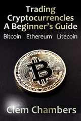 9781908756930-1908756934-Trading Cryptocurrencies: A Beginner's Guide: Bitcoin, Ethereum, Litecoin