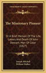 9781169067479-1169067476-The Missionary Pioneer: Or A Brief Memoir Of The Life, Labors And Death Of John Stewart; Man Of Color (1827)