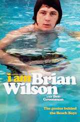 9781444781304-1444781308-I Am Brian Wilson: The genius behind the Beach Boys