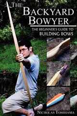 9780983248101-0983248109-The Backyard Bowyer: The Beginner's Guide to Building Bows