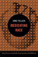 9780822353294-0822353296-Medicating Race: Heart Disease and Durable Preoccupations with Difference (Experimental Futures)