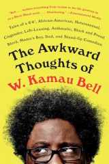 9781101985885-1101985887-The Awkward Thoughts of W. Kamau Bell: Tales of a 6' 4", African American, Heterosexual, Cisgender, Left-Leaning, Asthmatic, Black and Proud Blerd, Mama's Boy, Dad, and Stand-Up Comedian
