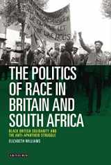 9781780764207-1780764200-The Politics of Race in Britain and South Africa: Black British Solidarity and the Anti-Apartheid Struggle (International Library of Historical Studies)