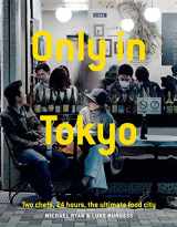 9781743794791-1743794797-Only In Tokyo: Two Chefs, 24 Hours, The Ultimate Food City