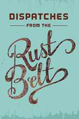 9780985944179-098594417X-Dispatches from the Rust Belt: The Best of Belt Year One