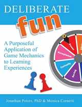9780990326298-0990326292-Deliberate Fun: A Purposeful Application of Game Mechanics to Learning Experiences