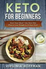 9781521359167-1521359164-Keto: For Beginners: Start Your Ideal 7-day Keto Diet Plan to Lose Weight in 21 Days Now!