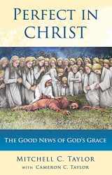 9780979686184-0979686180-Perfect in Christ: The Good News of God's Grace