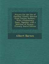 9781295391059-1295391058-Prayers for the Use of Families: Chiefly Selected from Various Authors : With a Preliminary Essay, Together with a Selection of Hymns