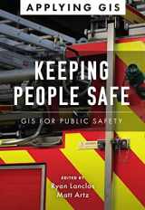 9781589486867-1589486862-Keeping People Safe: GIS for Public Safety (Applying GIS, 5)
