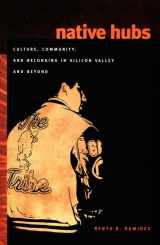 9780822340065-0822340062-Native Hubs: Culture, Community, and Belonging in Silicon Valley and Beyond