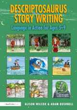 9780367559113-0367559110-Descriptosaurus Story Writing: Language in Action for Ages 5–9