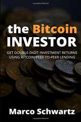9781511410441-1511410442-The Bitcoin Investor: Get Double-Digit Investment Returns Using Bitcoin Peer-to-Peer Lending