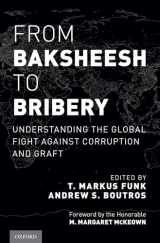 9780190232399-0190232390-From Baksheesh to Bribery: Understanding the Global Fight Against Corruption and Graft