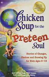 9781623610944-162361094X-Chicken Soup for the Preteen Soul: Stories of Changes, Choices and Growing Up for Kids Ages 9-13 (Chicken Soup for the Soul)