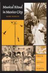 9780292726147-0292726147-Musical Ritual in Mexico City: From the Aztec to NAFTA
