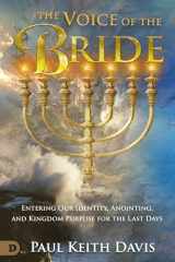 9780768460155-0768460158-The Voice of the Bride: Entering Our Identity, Anointing, and Kingdom Purpose for the Last Days