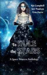 9781540425041-1540425045-To Rule the Stars: A Space Princess Anthology