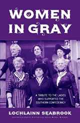 9781943737352-1943737355-Women in Gray: A Tribute to the Ladies Who Supported the Southern Confederacy