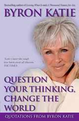 9781401917302-1401917305-Question Your Thinking, Change The World: Quotations from Byron Katie