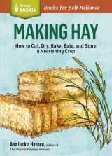 9781612123677-1612123678-Making Hay: How To Cut, Dry, Rake, Gather, and Store a Nourishing Crop