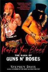 9781592405008-1592405002-Watch You Bleed: The Saga of Guns N' Roses