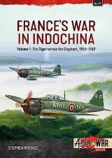 9781804510148-1804510149-France’s War in Indochina: Volume 1: The Tiger versus the Elephant, 1946–1949 (Asia@War)