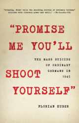 9780316534307-0316534307-"Promise Me You'll Shoot Yourself": The Mass Suicide of Ordinary Germans in 1945
