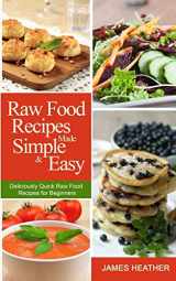9781493762880-1493762885-Raw Food Recipes Made Simple and Easy: Deliciously Quick Raw Food Recipes for Beginners
