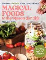 9780979608254-0979608252-Magical Foods and the Mason Jar Life: How to Make Plant-Based Meals in a Peaceful Kitchen