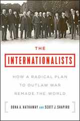 9781501109867-1501109863-The Internationalists: How a Radical Plan to Outlaw War Remade the World