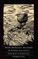 9780870716553-0870716557-Wild Delicate Seconds: 29 Wildlife Encounters