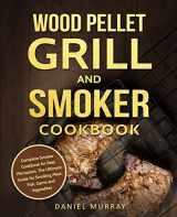 9781731586544-173158654X-Wood Pellet Grill and Smoker Cookbook: Complete Smoker Cookbook for Real Pitmasters, The Ultimate Guide for Smoking Meat, Fish, Game and Vegetables