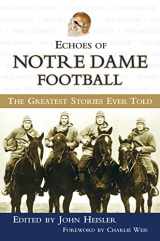 9781572437456-1572437456-Echoes of Notre Dame Football: The Greatest Stories Ever Told