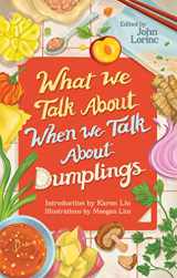 9781552454527-1552454525-What We Talk About When We Talk About Dumplings