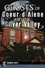 9781467145381-1467145386-Ghosts of Coeur d'Alene and the Silver Valley (Haunted America)