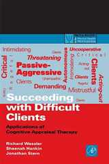 9780127444703-012744470X-Succeeding with Difficult Clients: Applications of Cognitive Appraisal Therapy (Practical Resources for the Mental Health Professional)
