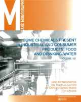 9789283213246-9283213246-Some Chemicals Present in Industrial and Consumer Products, Food and Drinking-Water (IARC Monographs on the Evaluation of the Carcinogenic Risks to Humans, 101)