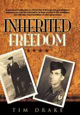 9781438958910-1438958919-Inherited Freedom: A Grandson's Reflection on World War II Through His Grandfathers' Experiences, and the Translation of Their Service to